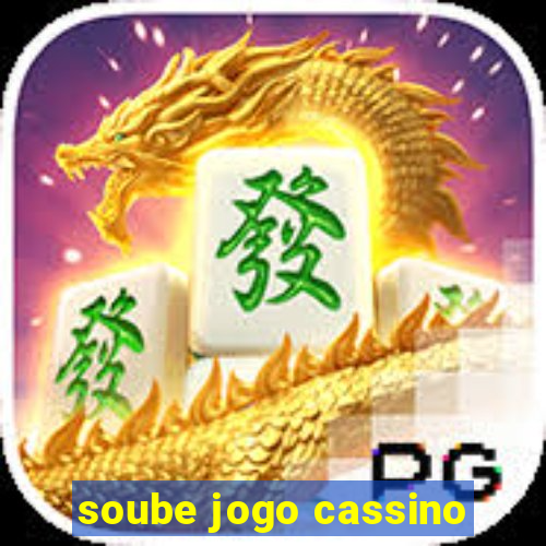 soube jogo cassino